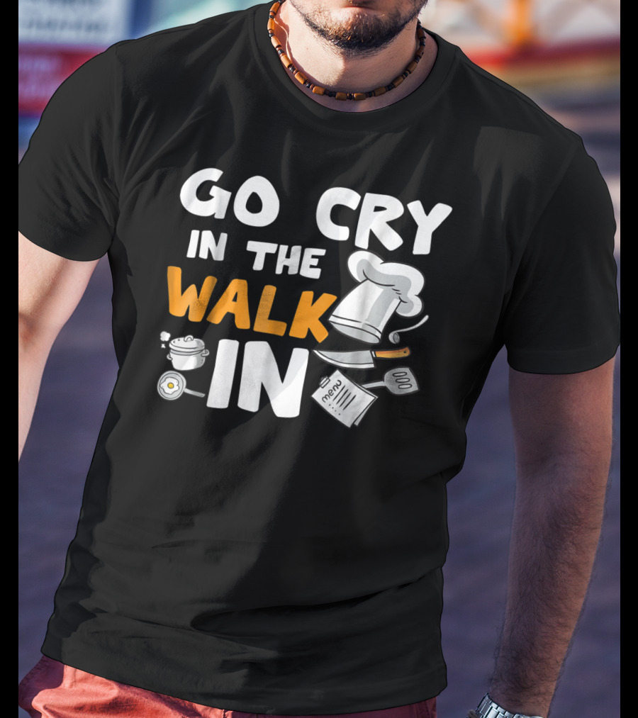 Go Cry In The Walk In Chef Hat Menu Whisk Kitchen Tools T-Shirt