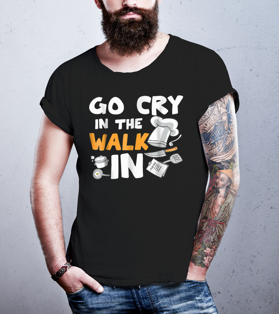 Go Cry In The Walk In Chef Hat Menu Whisk Kitchen Tools T-Shirt