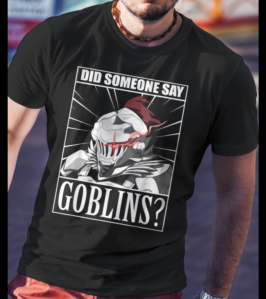 Did Someone Say Goblins Anime Goblin Slayer T-Shirt