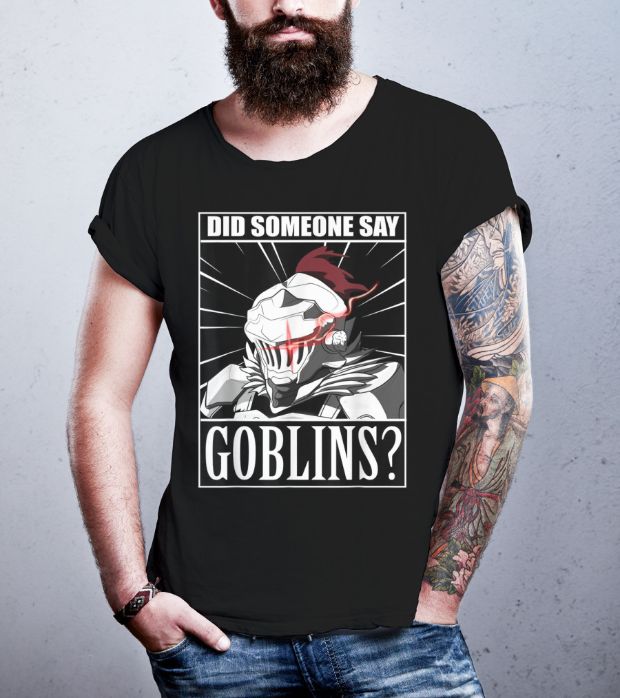 Did Someone Say Goblins Anime Goblin Slayer T-Shirt