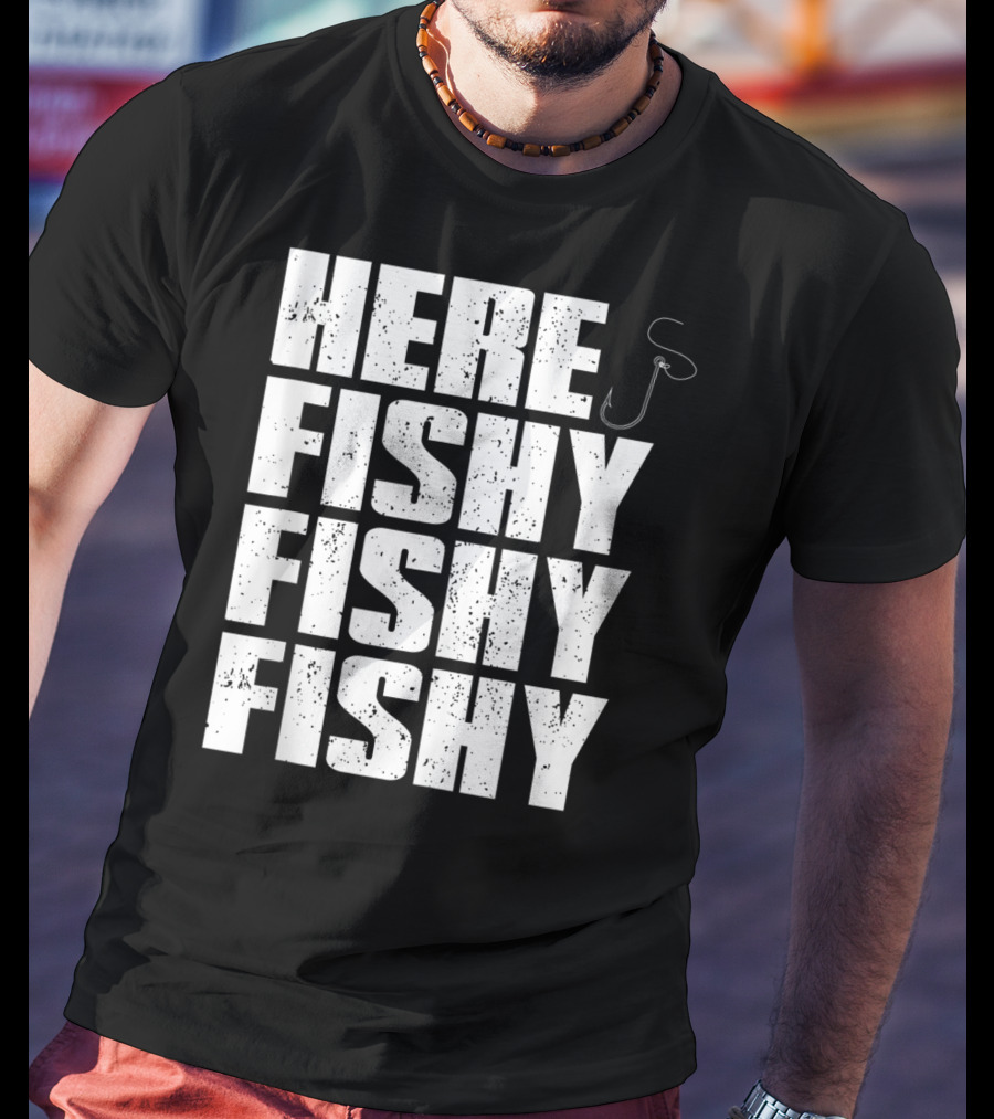 Here Fishy Fishy Fishy Funny Fishing Hook For Fisherman T-Shirt