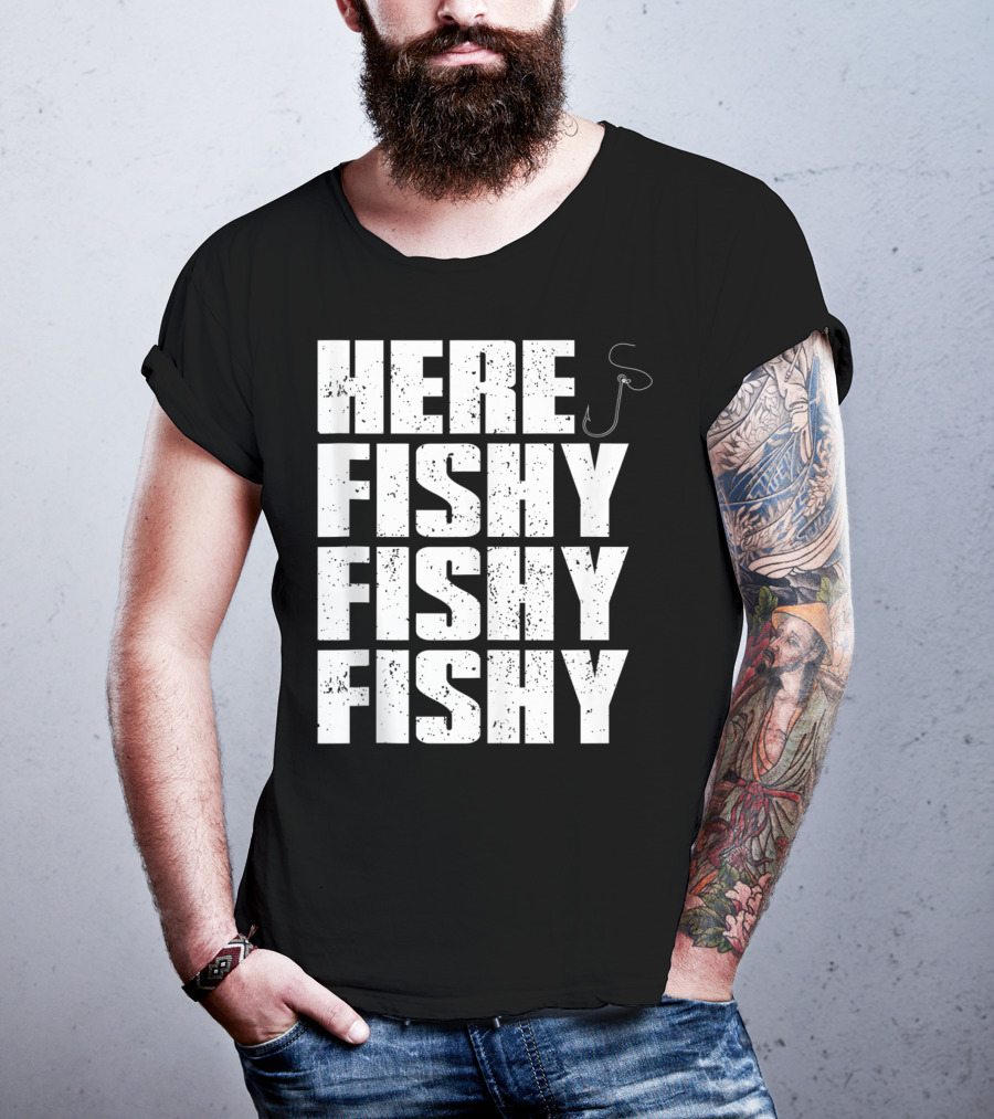 Here Fishy Fishy Fishy Funny Fishing Hook For Fisherman T-Shirt