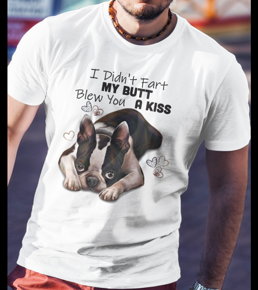 Boston Terrier I Didn't Fart My Butt Blew You A Kiss Cute Dog Humor Hearts T-Shirt