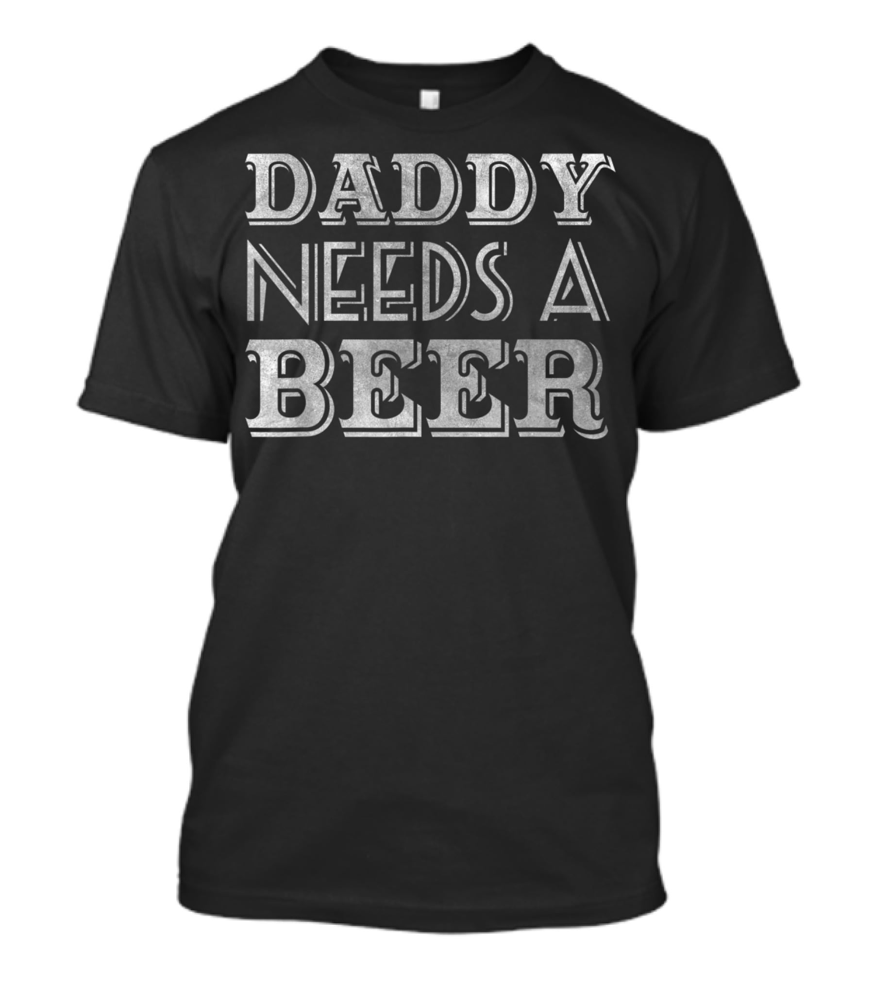 Daddy Needs A Beer T-Shirt