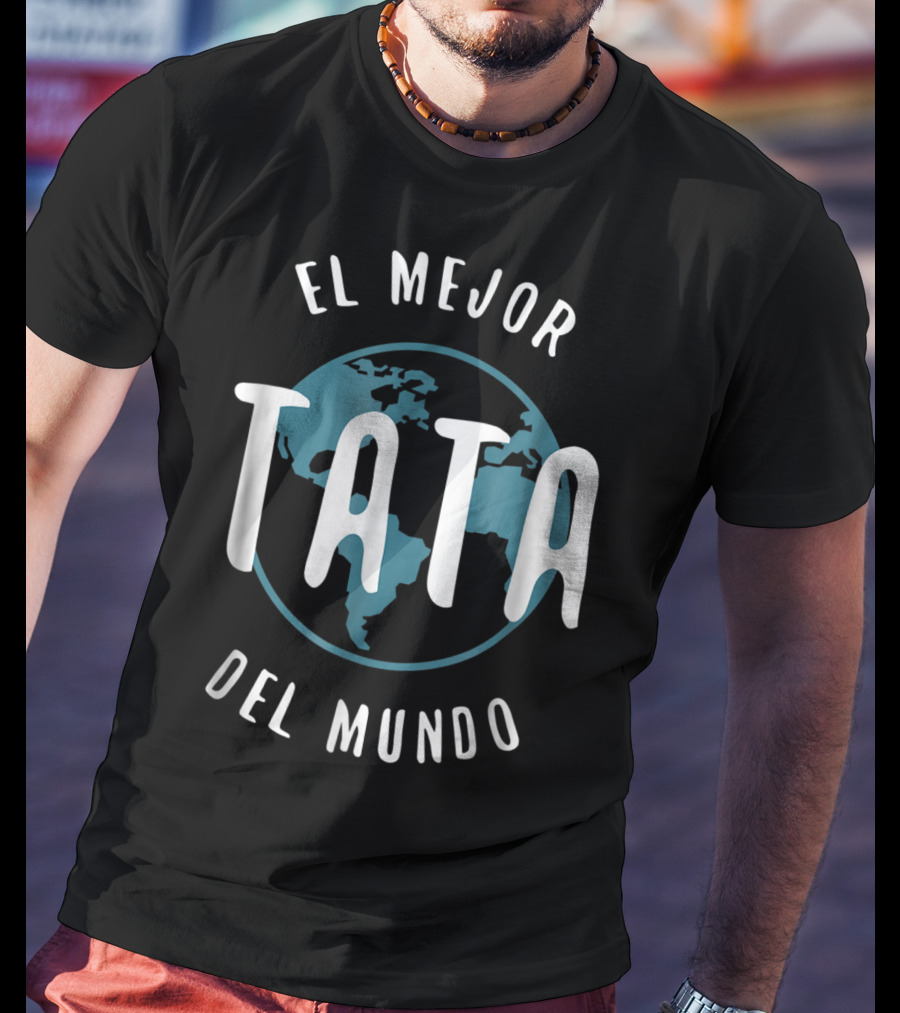 El Mejor Tata Del Mundo Father's Day Love Proud Papa Global T-Shirt
