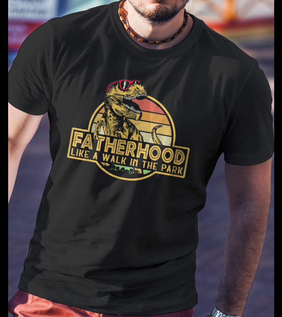 Fatherhood Like A Walk In The Park Dinosaur Father's Day Dad T-Shirt