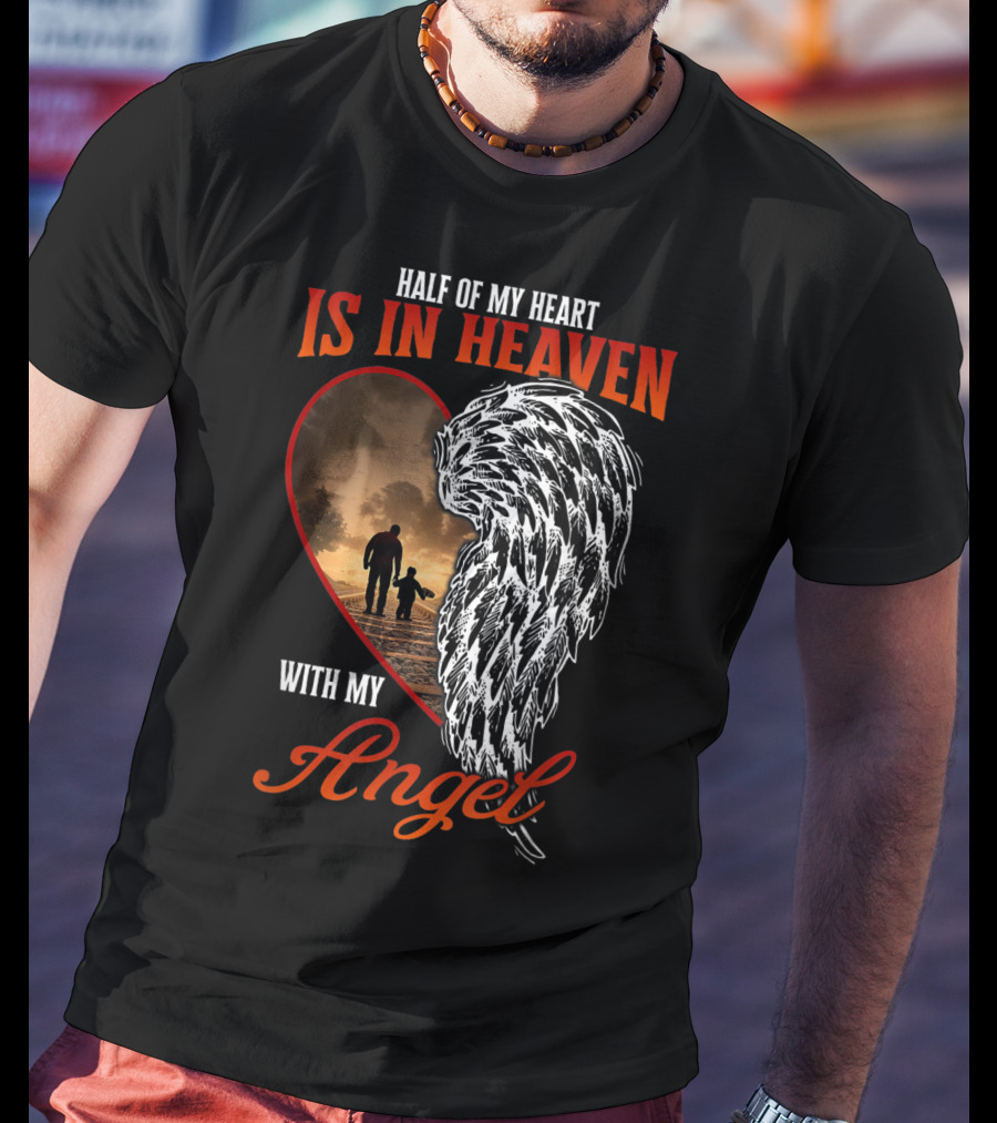 Half Of My Heart Is In Heaven With My Angel Missing Dad Son Daughter Memorial T-Shirt