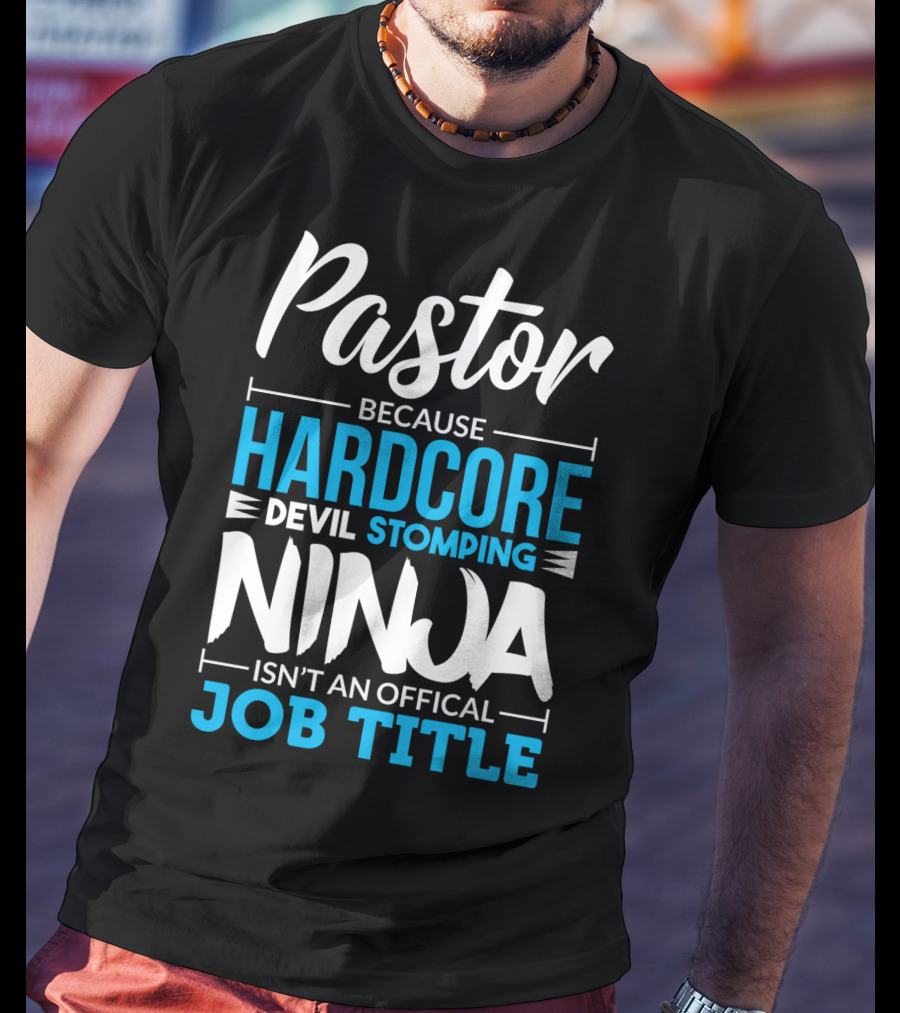 Pastor Because Hardcore Devil Stomping Ninja Isn't An Official Job Title T-Shirt