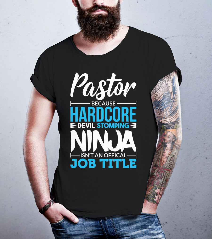 Pastor Because Hardcore Devil Stomping Ninja Isn't An Official Job Title T-Shirt
