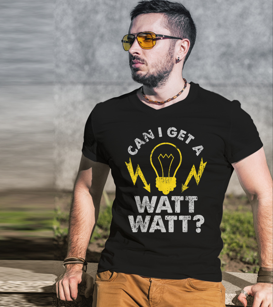 Can I Get A Watt Watt Funny Electrician Light Bulb And Lightning Bolts T-Shirt