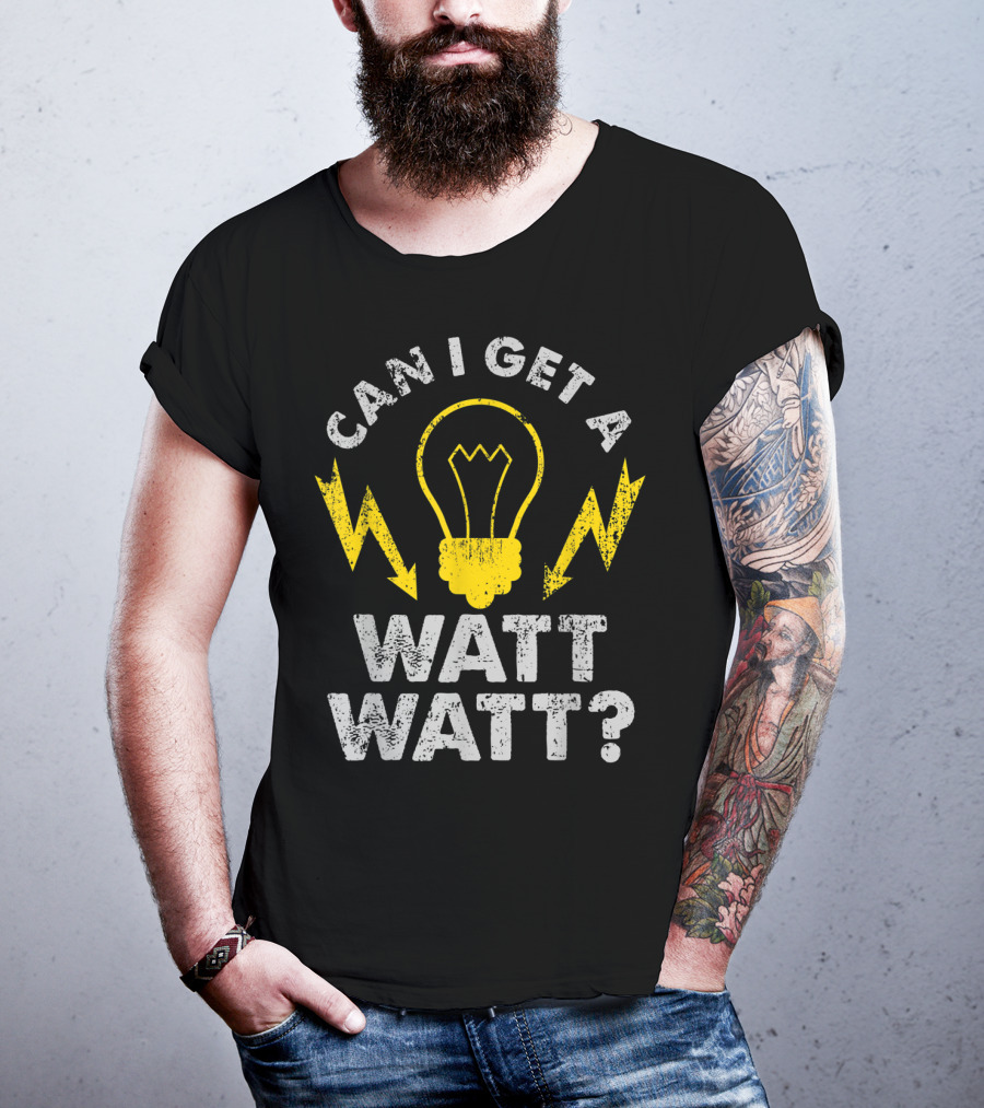 Can I Get A Watt Watt Funny Electrician Light Bulb And Lightning Bolts T-Shirt
