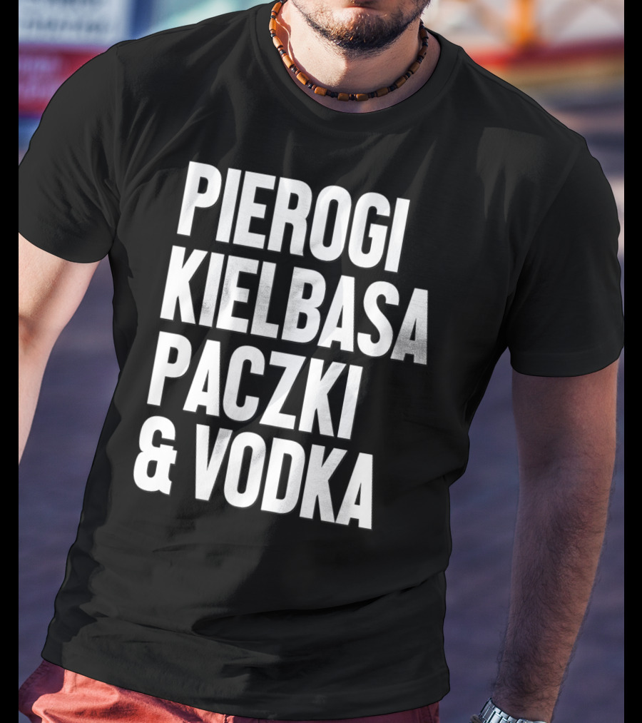 Pierogi Kielbasa Paczki Vodka Dyngus Day Polish Poland T-Shirt