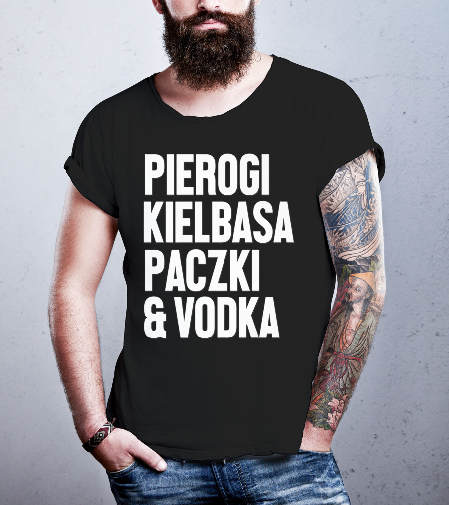 Pierogi Kielbasa Paczki Vodka Dyngus Day Polish Poland T-Shirt