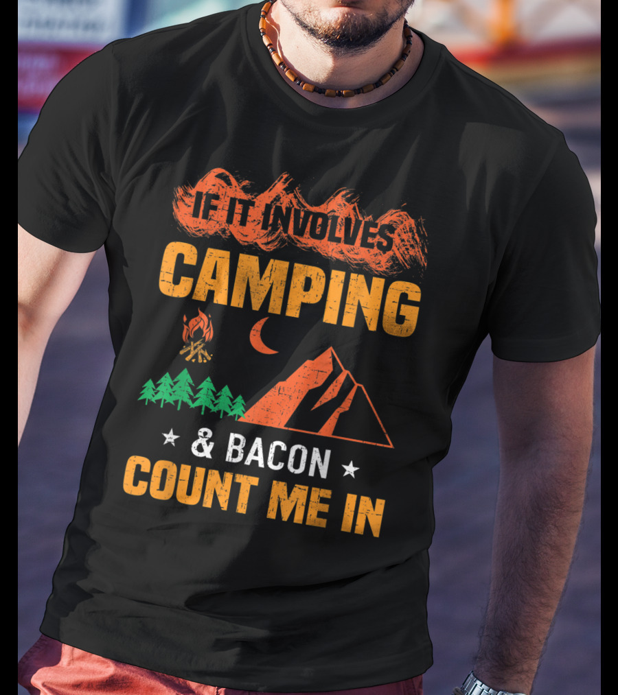 If It Involves Camping And Bacon Count Me In T-Shirt