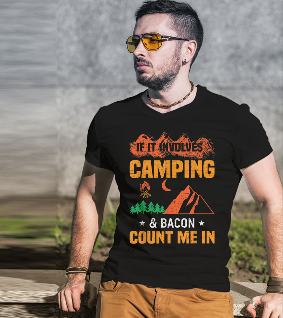 If It Involves Camping And Bacon Count Me In T-Shirt