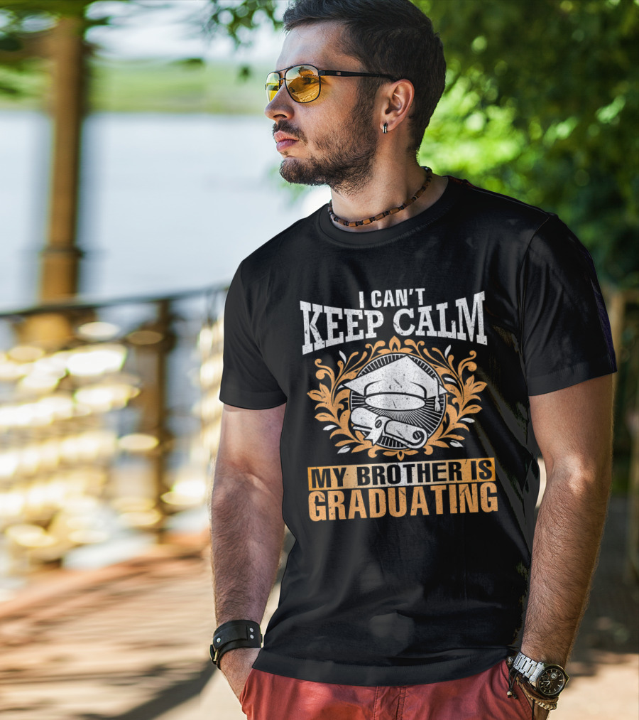 I Can't Keep Calm My Brother Is Graduating Senior Cap Scroll T-Shirt