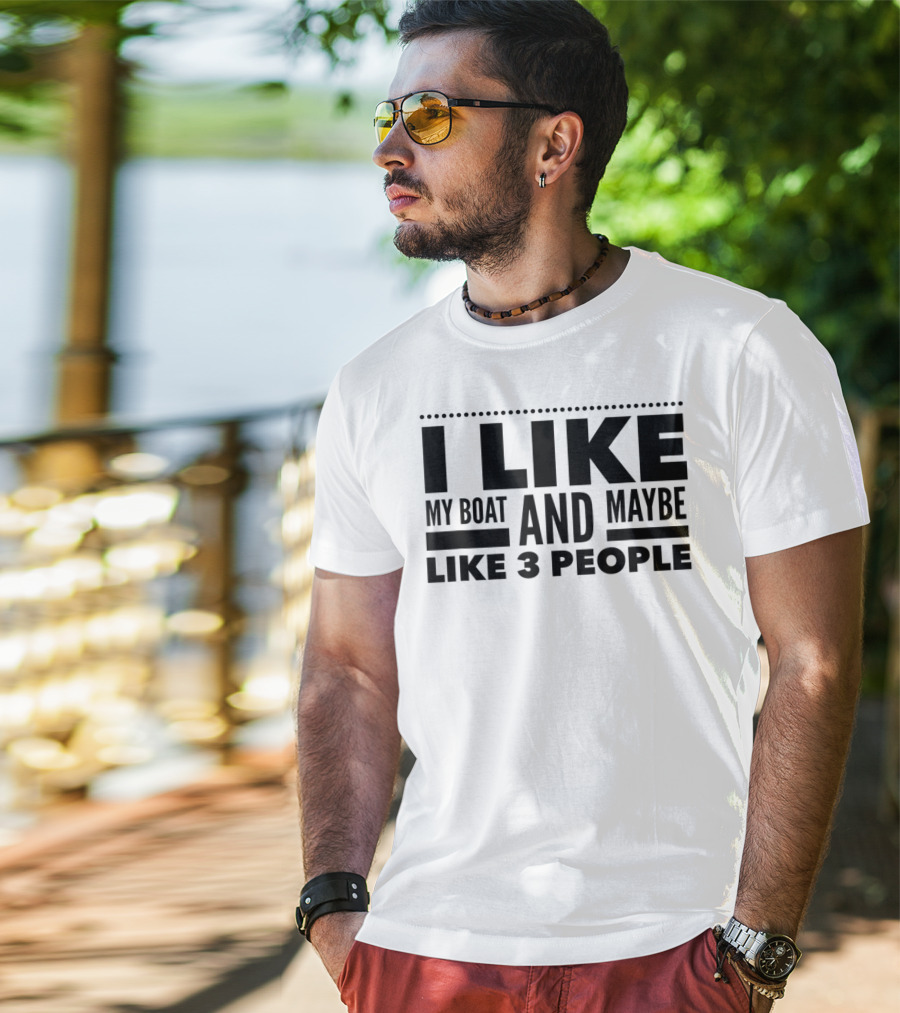 I Like My Boat And Maybe Like 3 People T-Shirt