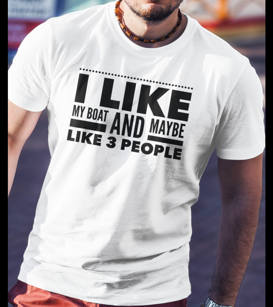 I Like My Boat And Maybe Like 3 People T-Shirt