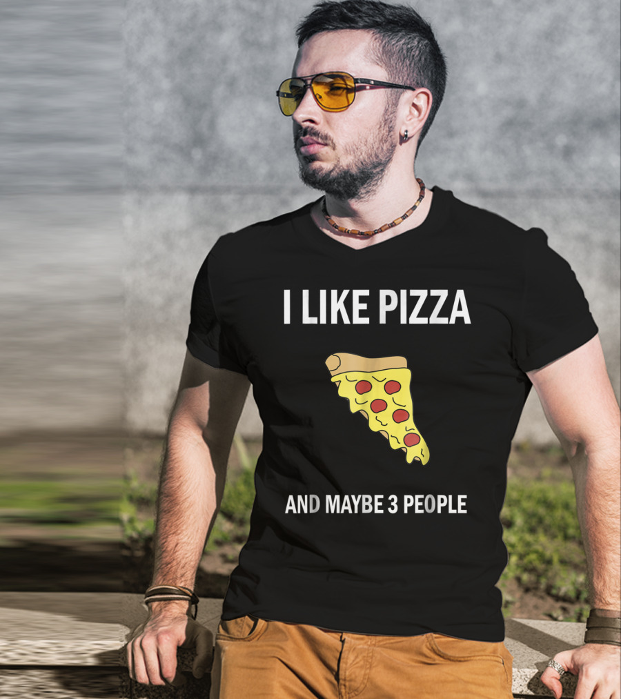I Like Pizza Slice And Maybe 3 People Pizza Lovers T-Shirt