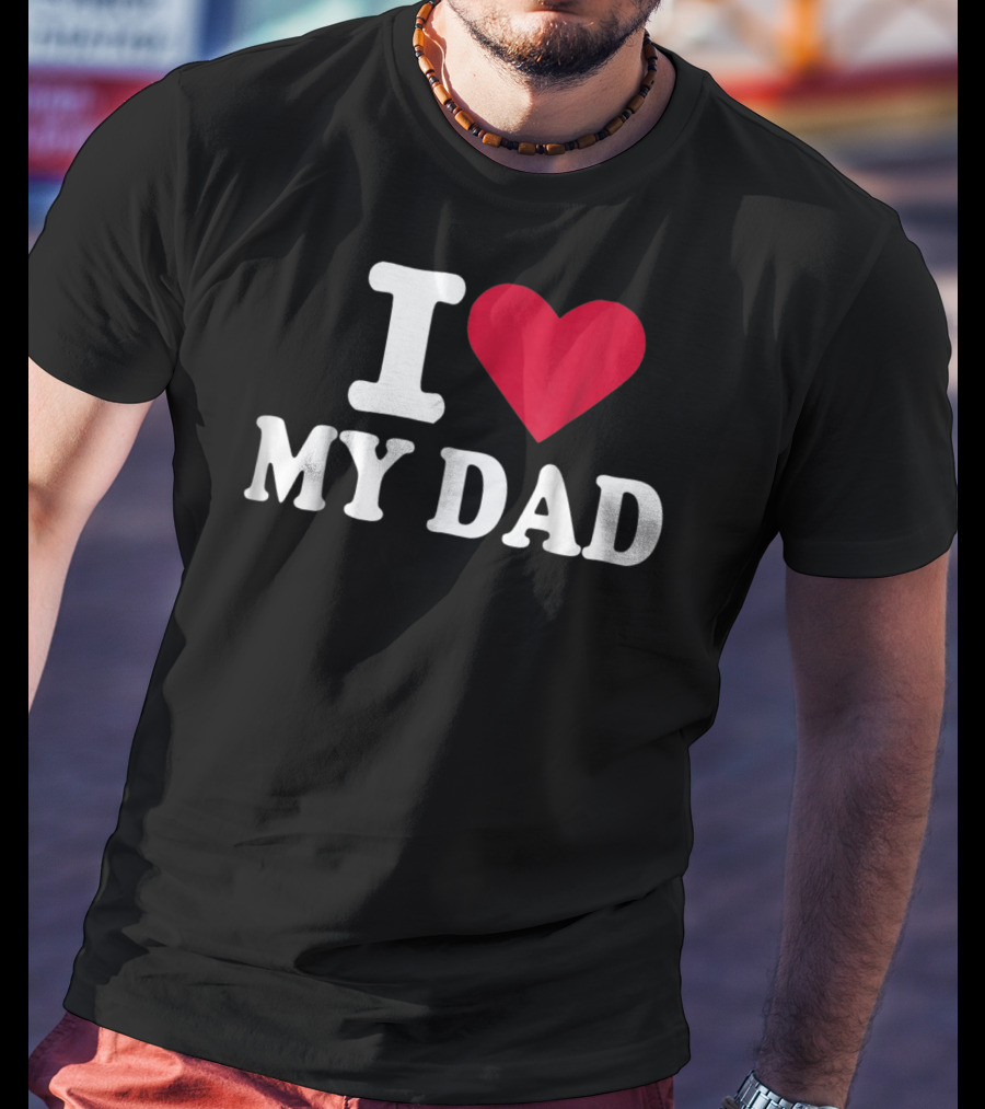 I Love Heart My Dad T-Shirt