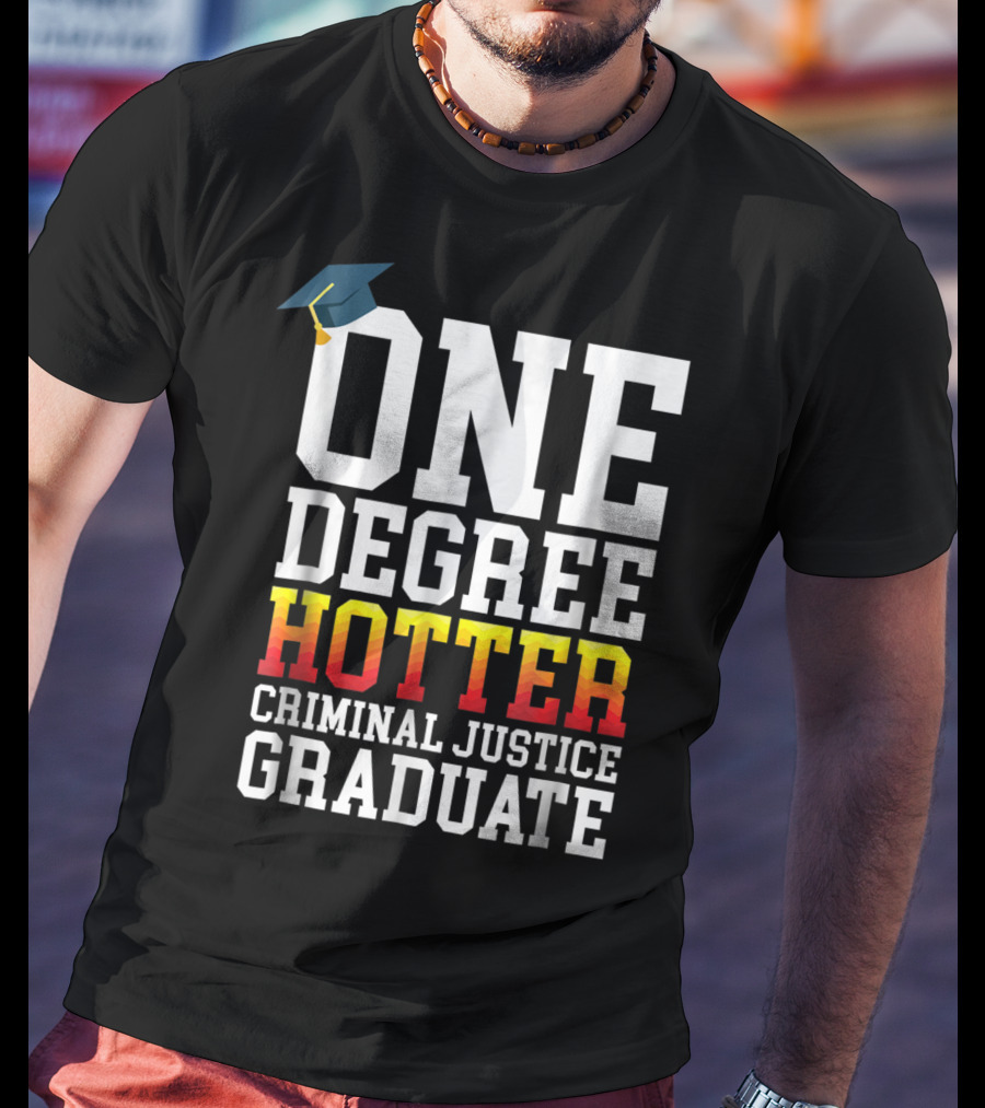 One Degree Hotter Criminal Justice Graduate Cap T-Shirt