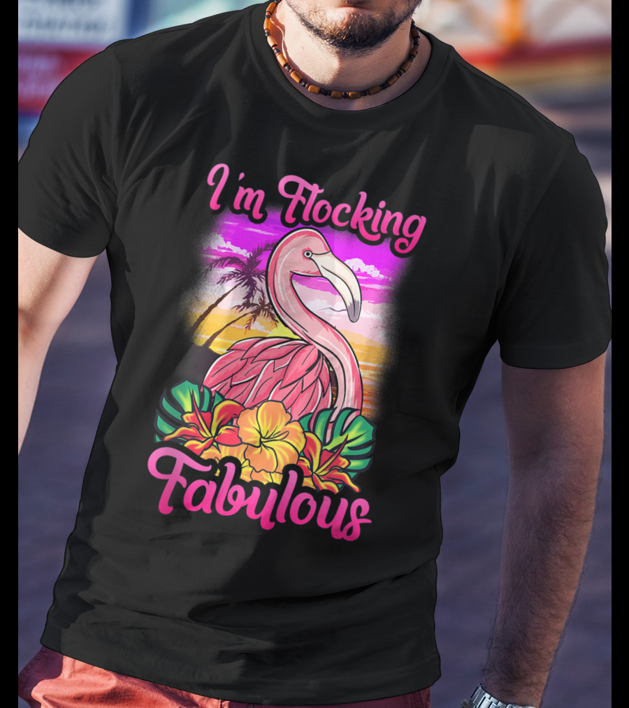 I'm Flocking Fabulous Pink Flamingo Tropical Sunset T-Shirt