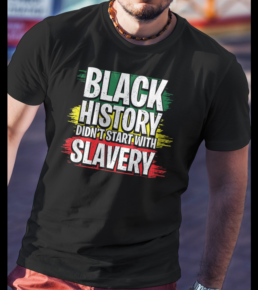 Black History Didn't Start With Slavery Juneteenth African American Black Ancestors T-Shirt