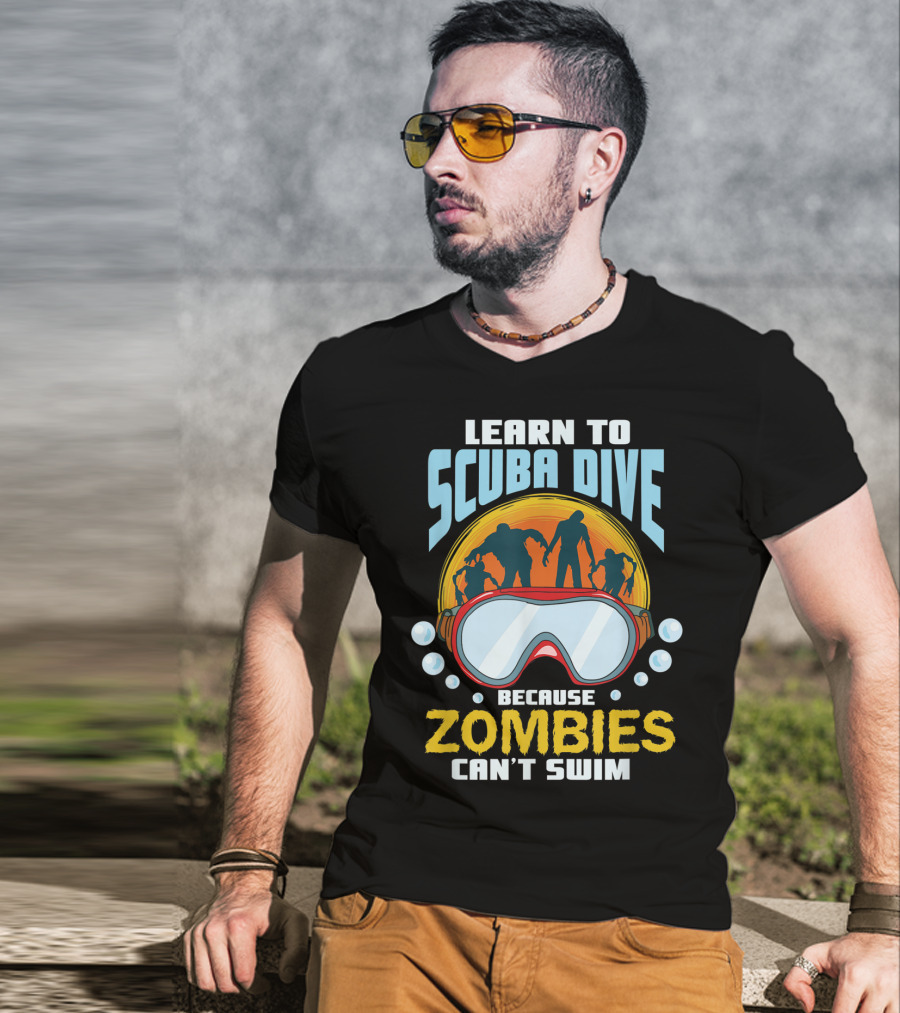 Learn To Scuba Dive Because Zombies Can't Swim T-Shirt