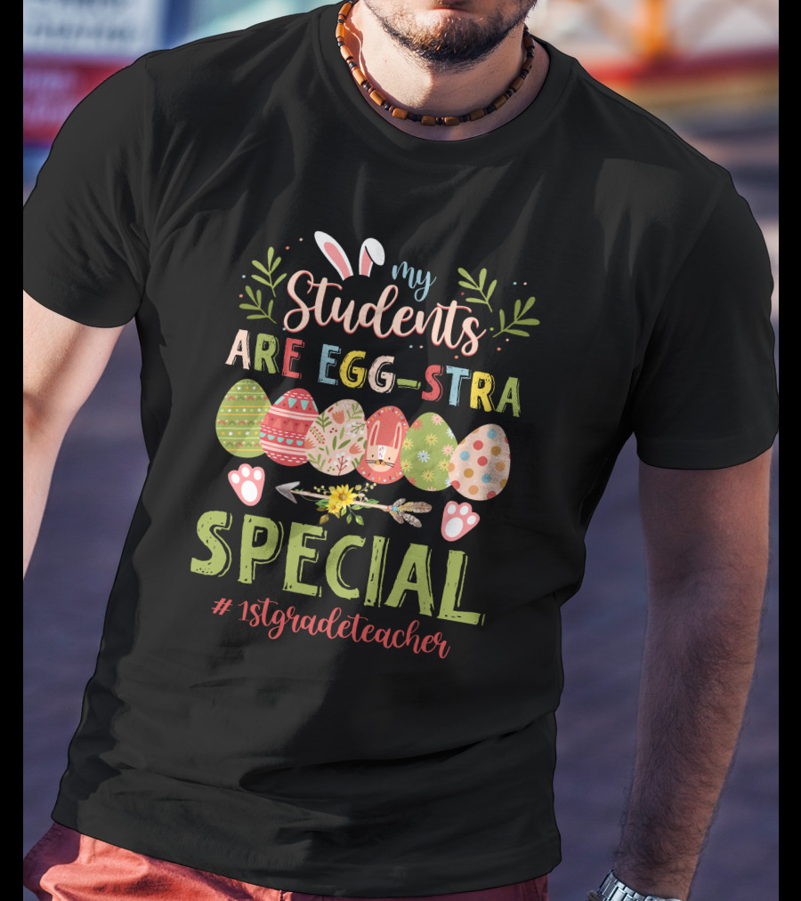 My Students Are Egg-Stra Special 1St Grade Teacher T-Shirt