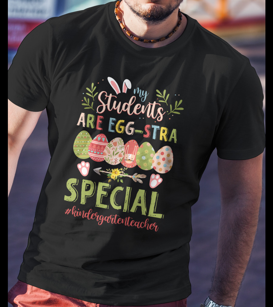 My Students Are Egg-Stra Special #Kindergartenteacher T-Shirt