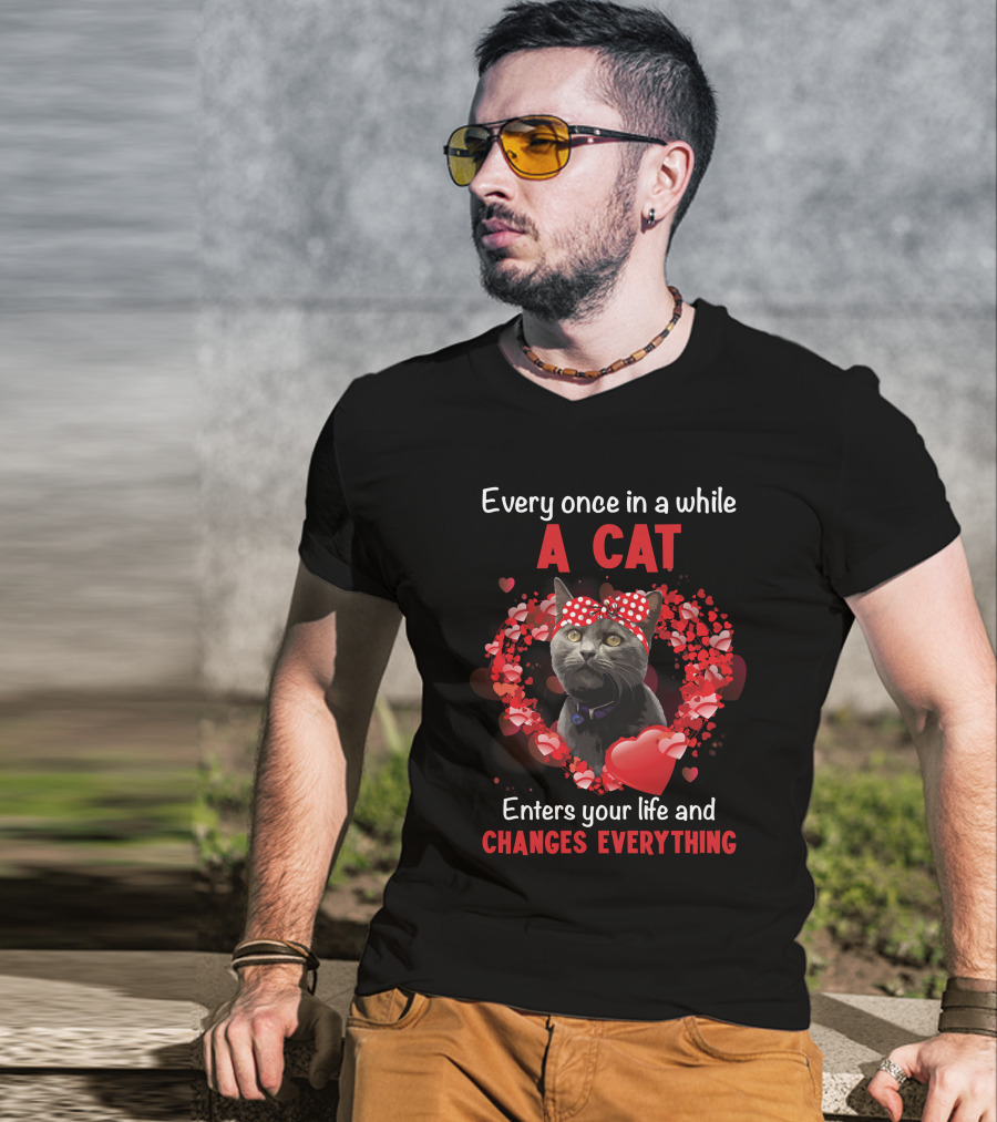 Every Once In A While A Cat Enters Your Life And Changes Everything T-Shirt