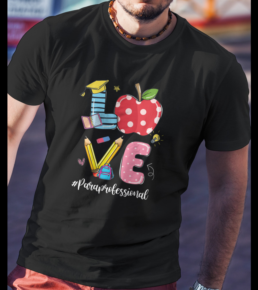 Love #Paraprofessional Apple Pencil School Supplies T-Shirt
