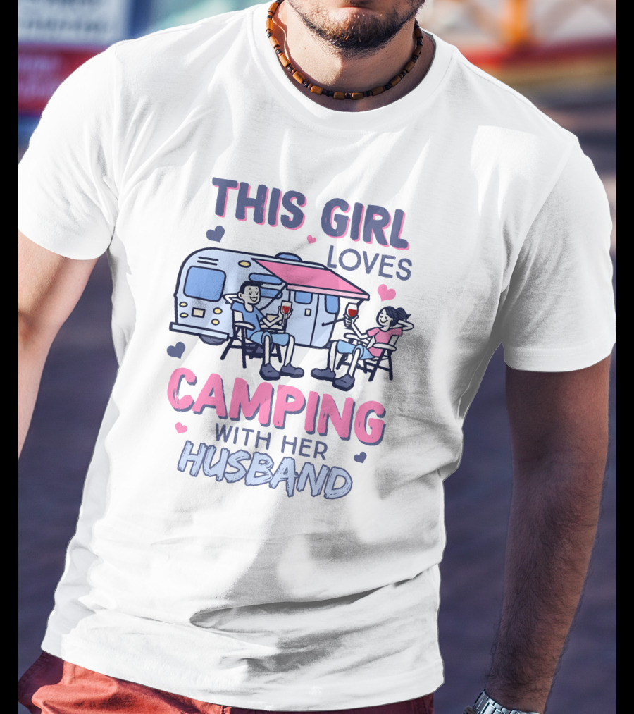 This Girl Loves Camping With Her Husband In Camper With Drinks And Chairs T-Shirt