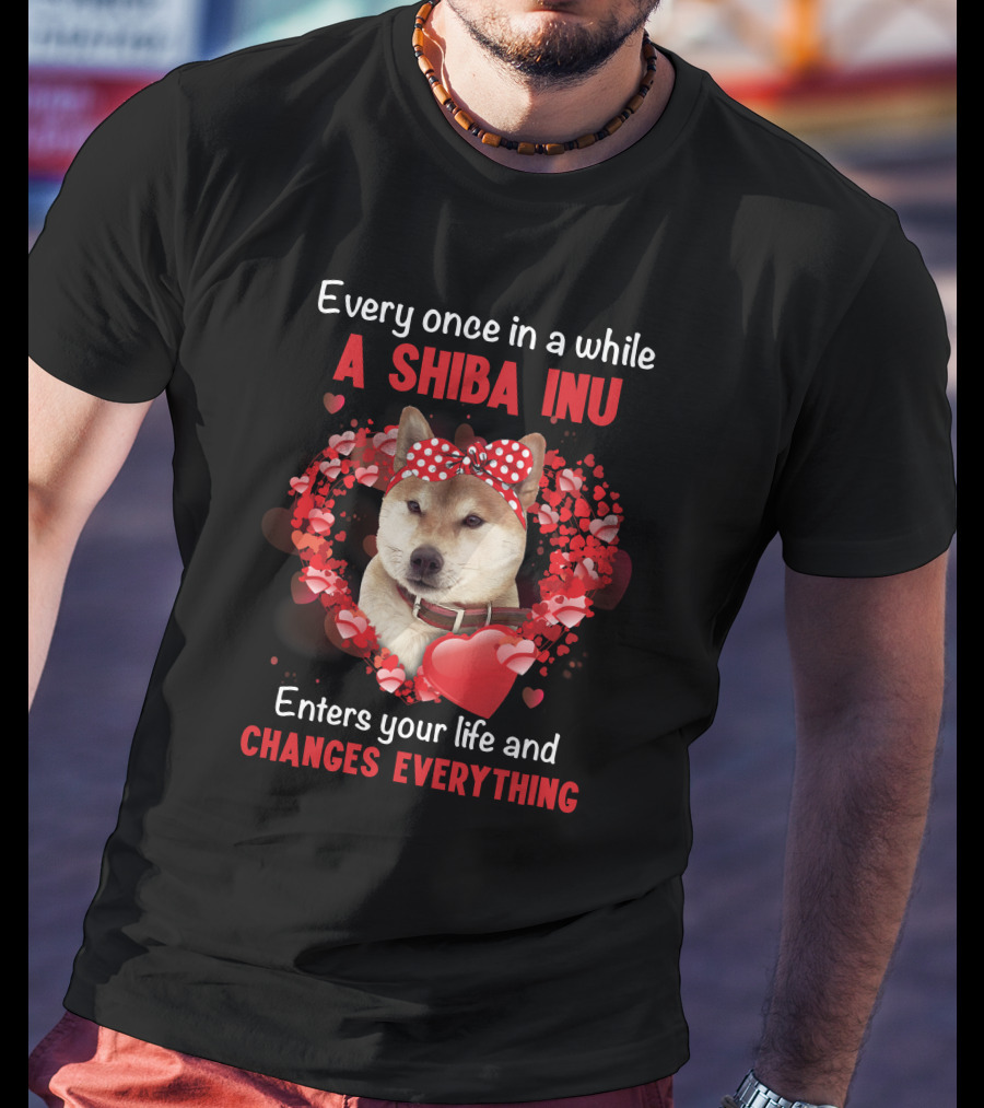 Every Once In A While A Shiba Inu Enters Your Life And Changes Everything T-Shirt