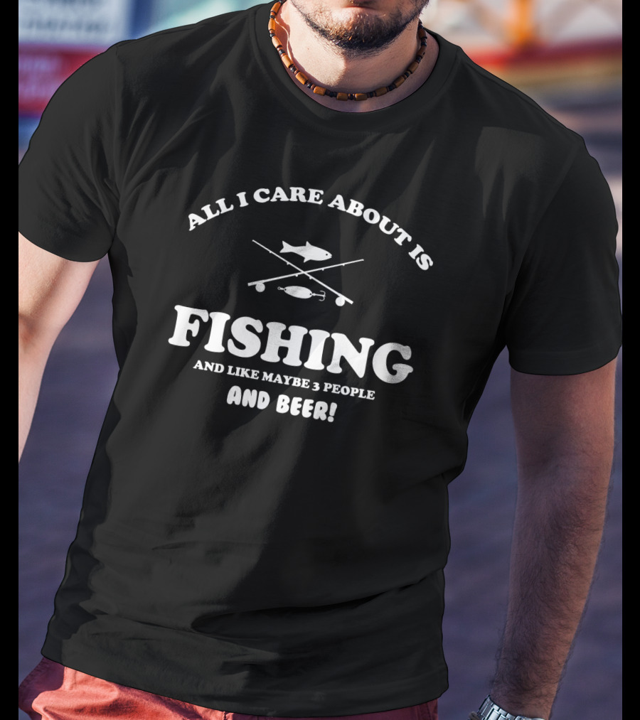 Passionate Fisherman Prioritizing Fishing And Beer Over Most People T-Shirt