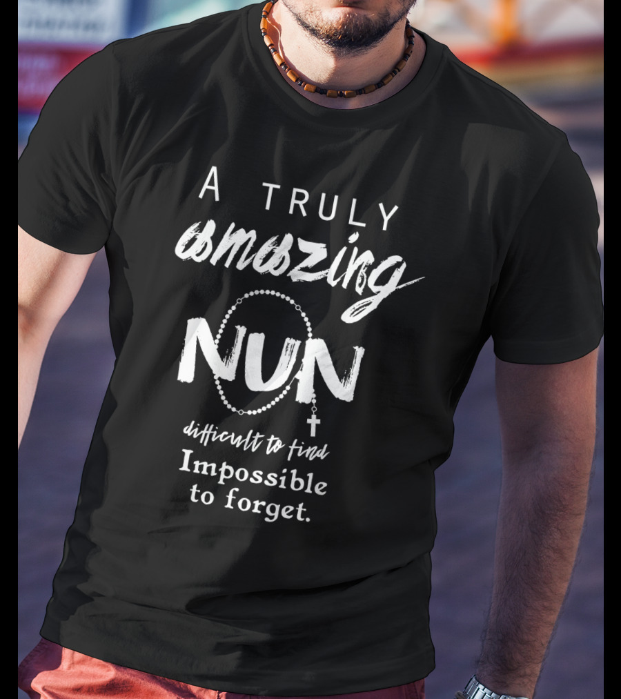 A Truly Amazing Nun Difficult To Find Impossible To Forget T-Shirt