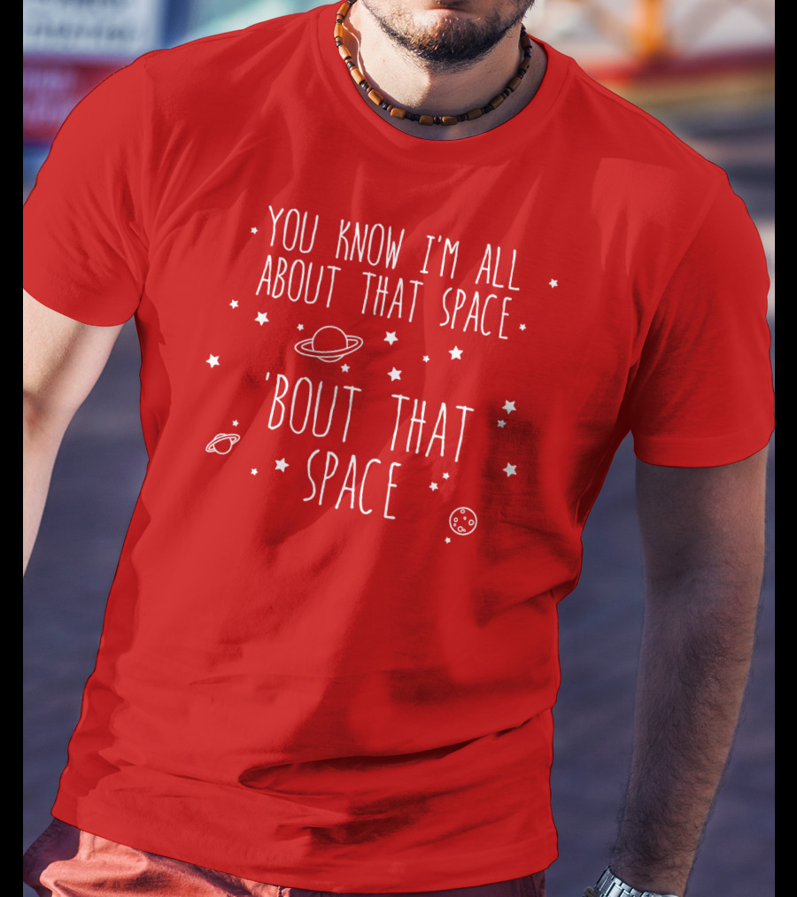 You Know I'm All About That Space 'Bout That Space With Planets And Stars T-Shirt