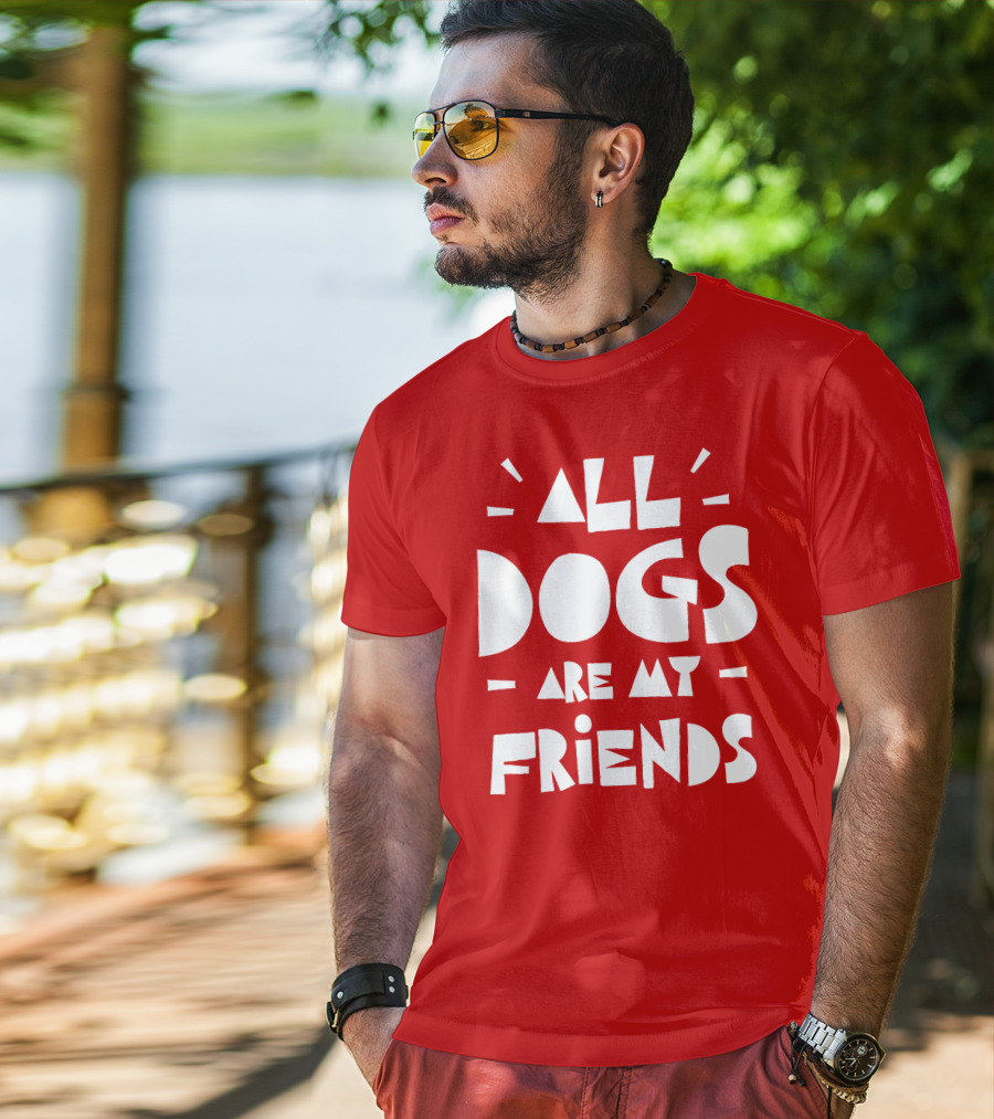 All Dogs Are My Friends T-Shirt