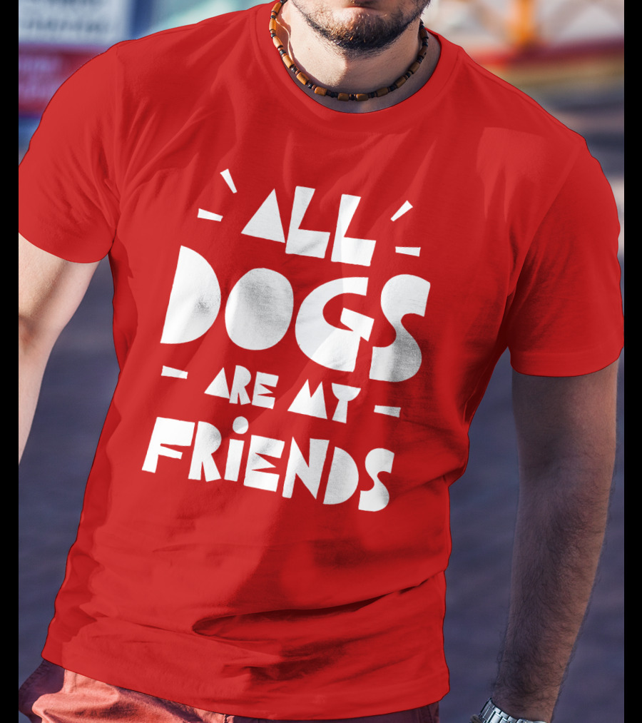 All Dogs Are My Friends T-Shirt