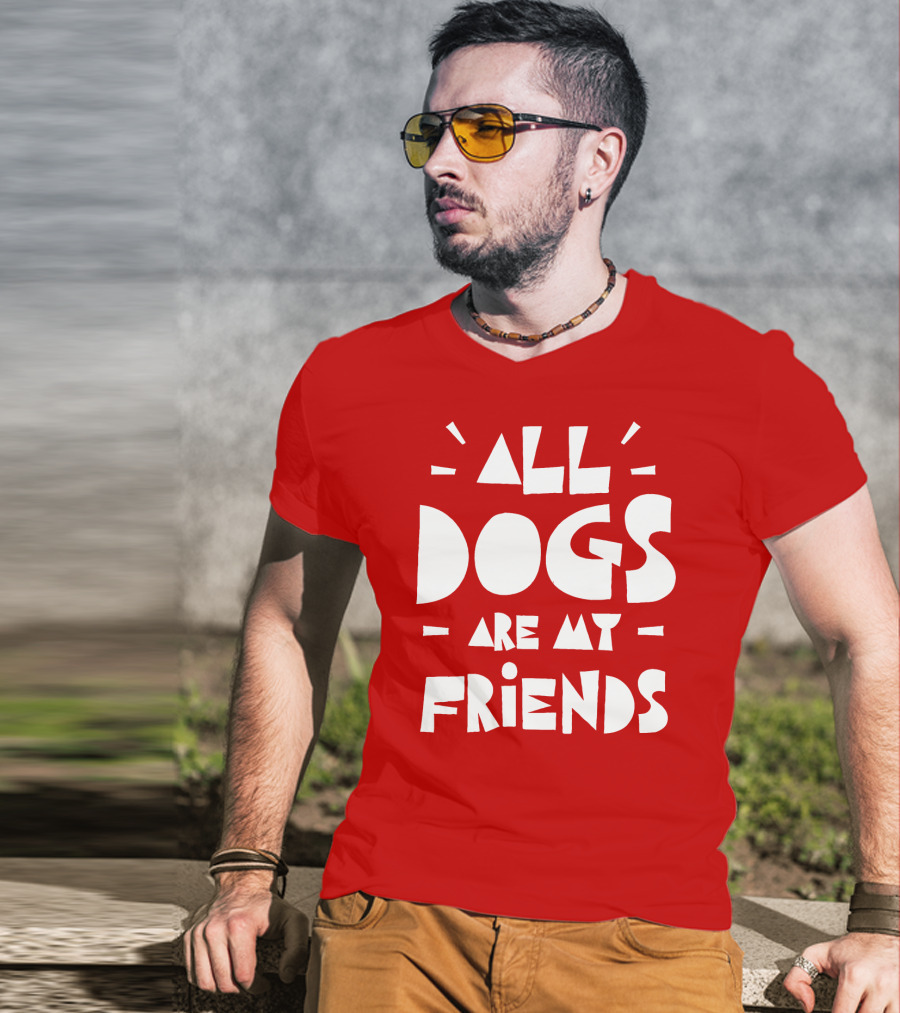 All Dogs Are My Friends T-Shirt
