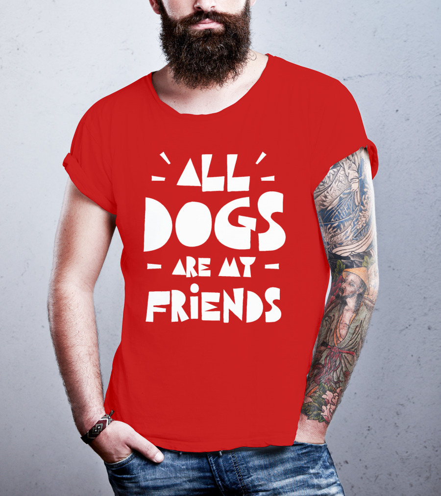 All Dogs Are My Friends T-Shirt