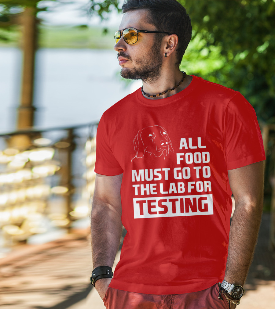 All Food Must Go To The Lab For Testing Dog Humor T-Shirt