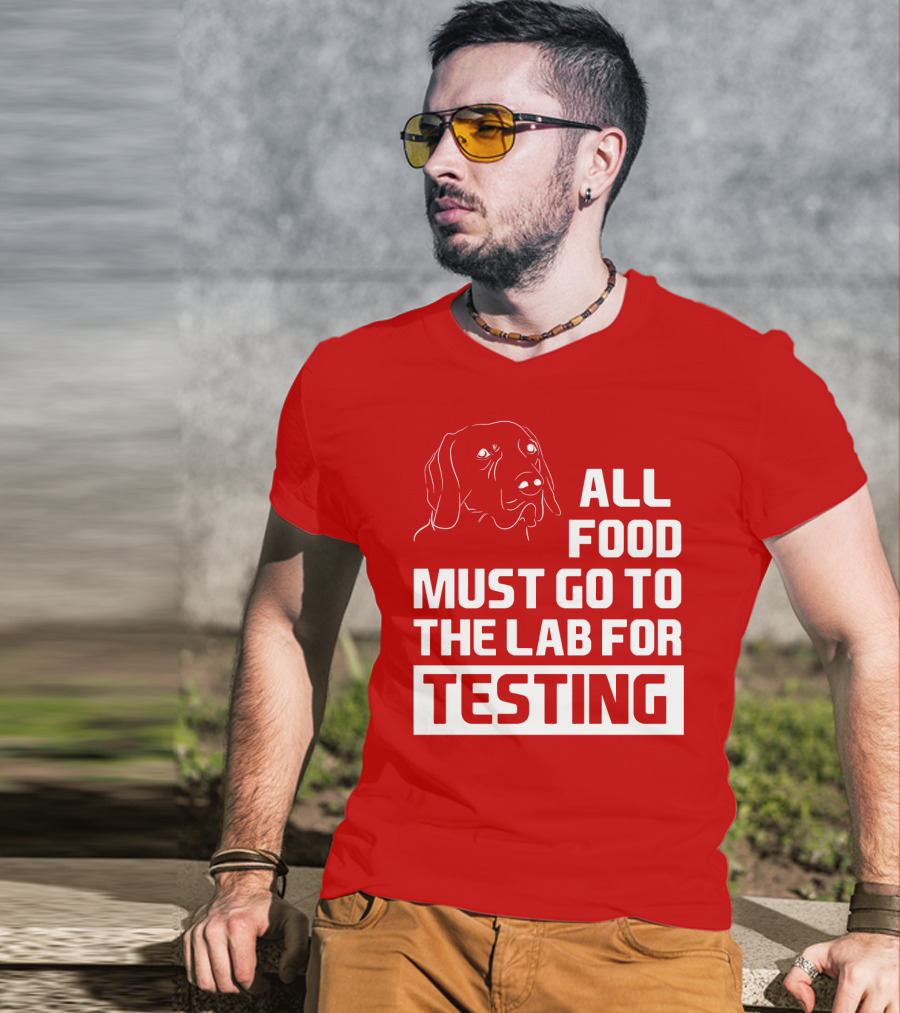 All Food Must Go To The Lab For Testing Dog Humor T-Shirt