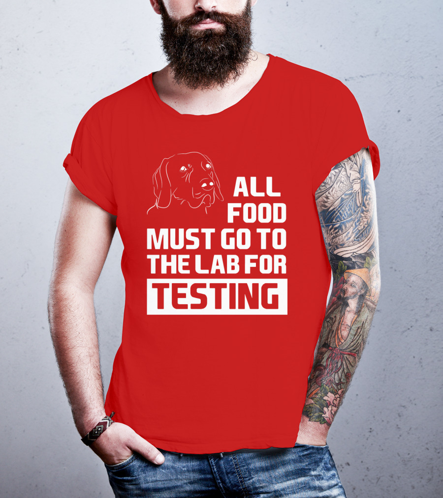 All Food Must Go To The Lab For Testing Dog Humor T-Shirt