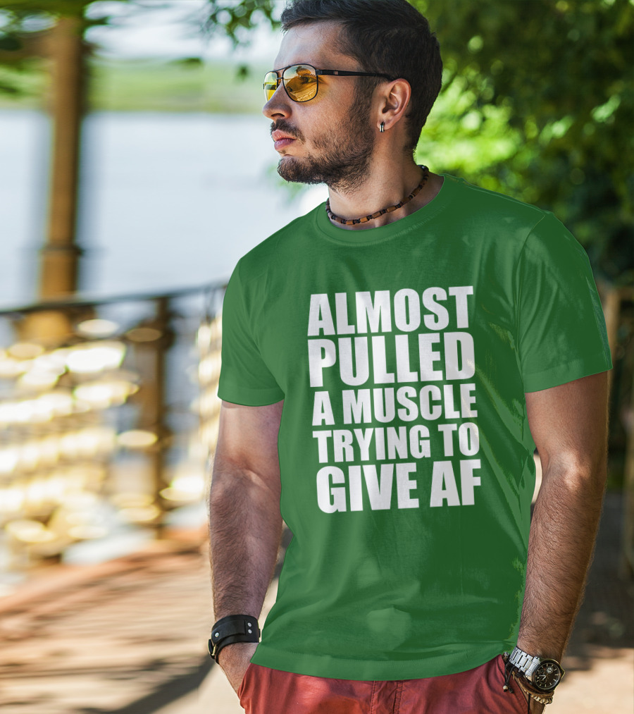 Almost Pulled A Muscle Trying To Give AF Bold White Text On Green T-Shirt