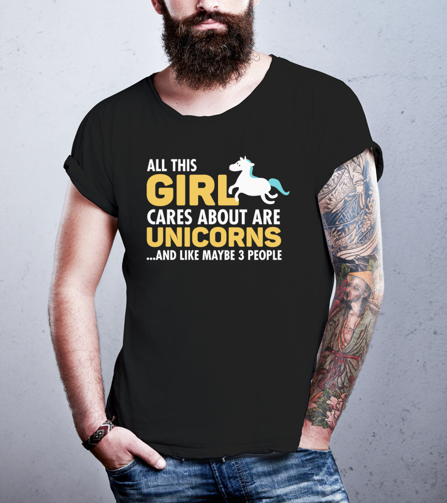 All This Girl Cares About Are Unicorns And Like Maybe 3 People T-Shirt