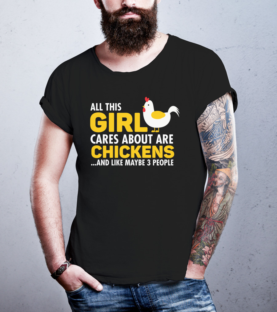 All This Girl Cares About Are Chickens And Like Maybe 3 People T-Shirt