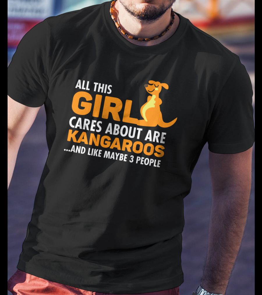 All This Girl Cares About Are Kangaroos And Like Maybe 3 People T-Shirt