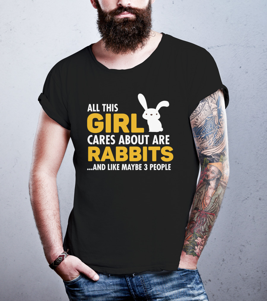 All This Girl Cares About Are Rabbits And Like Maybe 3 People T-Shirt