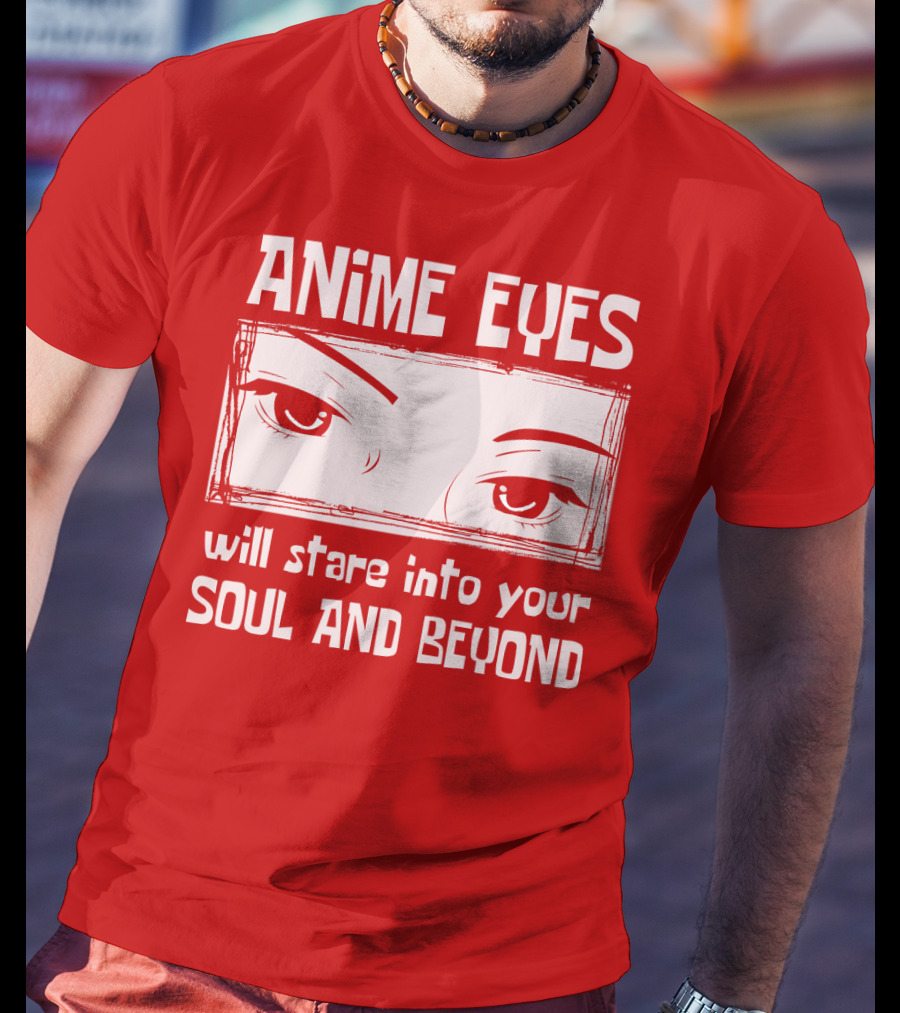 Anime Eyes Will Stare Into Your Soul And Beyond T-Shirt